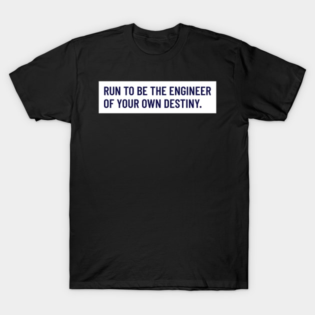 Run To Be The Engineer Of Your Own Destiny Running T-Shirt by TheFireInsideTeeShop